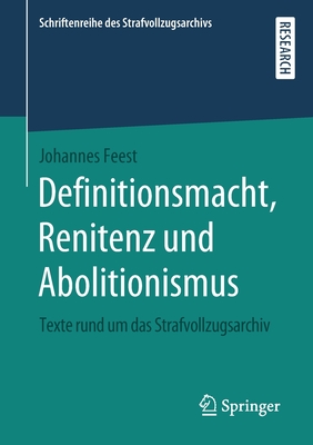 Definitionsmacht, Renitenz Und Abolitionismus: Texte Rund Um Das Strafvollzugsarchiv - Feest, Johannes