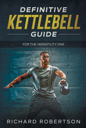 Definitive Kettlebell Guide: For The Versatility One