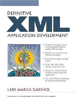Definitive XML Application Development - Garshol, Lars Marius, and Goldfarb, Charles F (Foreword by), and Garhol, Lars Marius