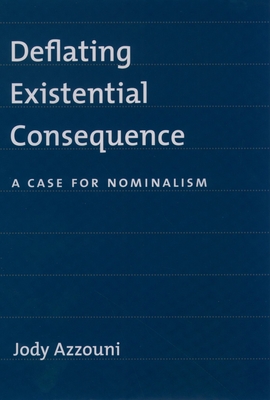 Deflating Existential Consequence: A Case for Nominalism - Azzouni, Jody