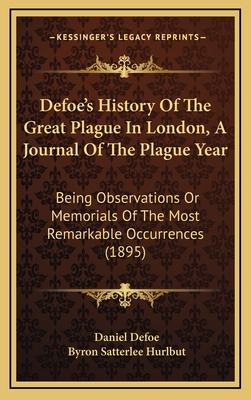 Defoe's History of the Great Plague in London, a Journal of the Plague Year: Being Observations or Memorials of the Most Remarkable Occurrences (1895) - Defoe, Daniel, and Hurlbut, Byron Satterlee (Editor)