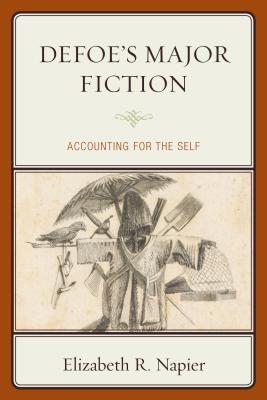 Defoe's Major Fiction: Accounting for the Self - Napier, Elizabeth R