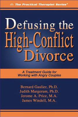 Defusing the High-Conflict Divorce: A Treatment Guide for Working with Angry Couples - Gaulier, Bernard, and Margerum, Judith, and Price, Jerome