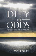 Defy the Odds: An Inspiring True Story about One Woman's Soul Searching Battle with Lies, Lifestyle and Love.