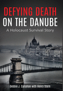 Defying Death on the Danube: A Holocaust Survival Story