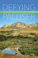 Defying Palliser: Stories of Resilience from the Driest Region of the Canadian Prairies