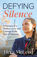 Defying Silence: A Memoir of a Mother's Loss and Courage in the Face of Injustice