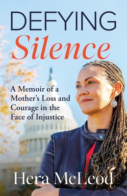 Defying Silence: A Memoir of a Mother's Loss and Courage in the Face of Injustice - McLeod, Hera