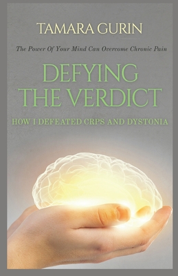 Defying The Verdict: How I Defeated Chronic Pain - Gurin, Tamara