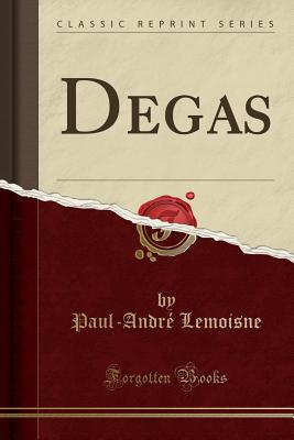 Degas (Classic Reprint) - Lemoisne, Paul-Andre