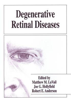 Degenerative Retinal Diseases - Lavail, Matthew M (Editor), and Hollyfield, Joe G (Editor), and Anderson, Robert E (Editor)