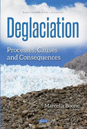 Deglaciation: Processes, Causes & Consequences