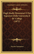 Degli Studii Elementari E Dei Superiori Delle Universita E de' Collegi (1872)