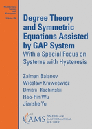 Degree Theory and Symmetric Equations Assisted by GAP System: With a Special Focus on Systems with Hysteresis