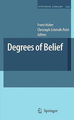 Degrees of Belief - Huber, Franz (Editor), and Schmidt-Petri, Christoph (Editor)