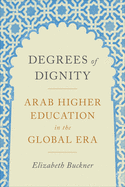 Degrees of Dignity: Arab Higher Education in the Global Era