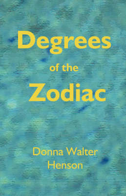 Degrees of the Zodiac - Henson, Donna Walter, and Walter Henson, Donna