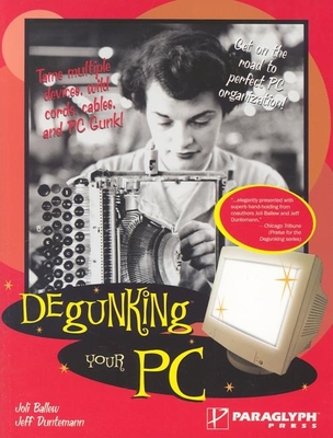 Degunking Your PC - Ballew, Joli, and Duntemann, Jeff