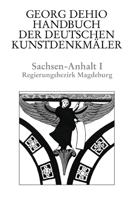 Dehio - Handbuch Der Deutschen Kunstdenkm?ler / Sachsen-Anhalt Bd. 1: Regierungsbezirk Magdeburg - Dehio, Georg, and Dehio Vereinigung E V (Editor), and Bednarz, Ute (Editor)