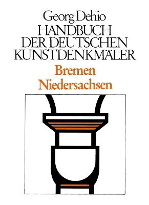 Dehio - Handbuch der deutschen Kunstdenkmaler / Bremen, Niedersachsen - Dehio, Georg, and Dehio Vereinigung e.V. (Editor), and Wei?, Gerd (Editor)