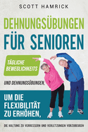 Dehnungsbungen fr Senioren: Tgliche Beweglichkeits- und Dehnungsbungen, um die Flexibilitt zu erhhen, die Haltung zu verbessern und Verletzungen vorzubeugen