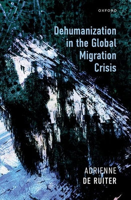 Dehumanization in the Global Migration Crisis - de Ruiter, Adrienne, Dr.