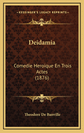 Deidamia: Comedie Heroique En Trois Actes (1876)