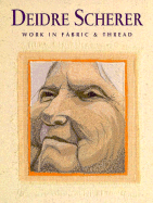 Deidre Scherer: Work in Fabric & Thread - Scherer, Deidre, and Lanzarotti, Sally (Editor)