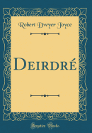 Deirdre (Classic Reprint)