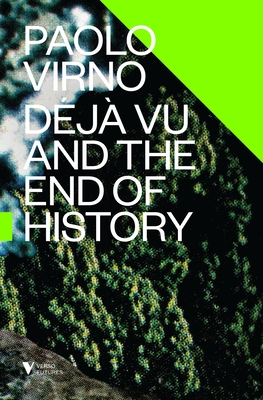 Deja Vu and the End of History - Virno, Paolo, and Broder, David (Translated by)