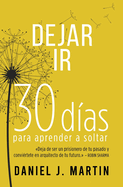 Dejar Ir: 30 d?as para aprender a soltar