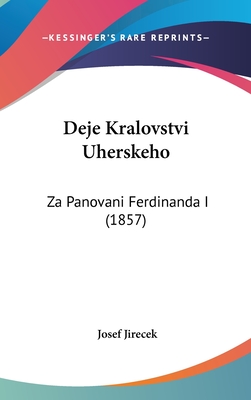 Deje Kralovstvi Uherskeho: Za Panovani Ferdinanda I (1857) - Jirecek, Josef