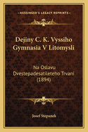 Dejiny C. K. Vyssiho Gymnasia V Litomysli: Na Oslavu Dvestepadesatileteho Trvani (1894)