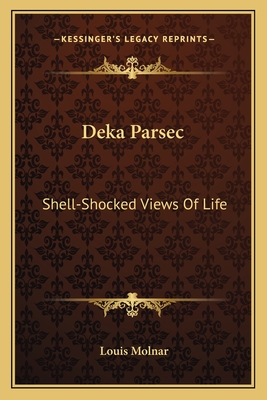 Deka Parsec: Shell-Shocked Views Of Life - Molnar, Louis