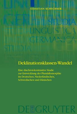 Deklinationsklassen-Wandel: Eine Diachron-Kontrastive Studie Zur Entwicklung Der Pluralallomorphie Im Deutschen, Niederlndischen, Schwedischen Und Dnischen - Krschner, Sebastian