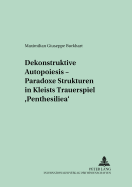 Dekonstruktive Autopoiesis - Paradoxe Strukturen in Kleists Trauerspiel Penthesilea?