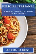 Delcias Italianas: A Arte da Culinria da Itlia em sua Cozinha