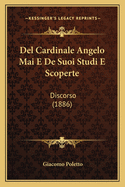 del Cardinale Angelo Mai E de Suoi Studi E Scoperte: Discorso (1886)