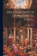 del Cenacolo Di Leonardo Da Vinci...