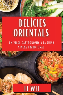 Del?cies Orientals: Un Viage Gastron?mic a la Cuina Xinesa Tradicional - Wei, Li