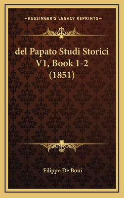 del Papato Studi Storici V1, Book 1-2 (1851) - De Boni, Filippo