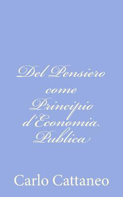 del Pensiero Come Principio D'Economia Publica - Cattaneo, Carlo