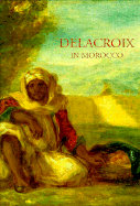 Delacroix in Morocco - Delacroix, Eugene, and Rizzoli, and Alaoui, Brahim (Editor)