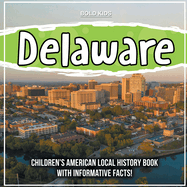 Delaware: Children's American Local History Book With Informative Facts!