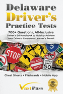 Delaware Driver's Practice Tests: 700+ Questions, All-Inclusive Driver's Ed Handbook to Quickly achieve your Driver's License or Learner's Permit (Cheat Sheets + Digital Flashcards + Mobile App)