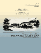 Delaware Water Gap: Pahaquarry Copper Mine- Final Cultural Landscape Report, Volume 1