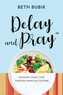 Delay and Pray: Permanent Weight Loss Through Spiritual Fasting