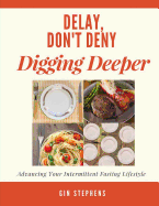 Delay, Don't Deny Digging Deeper: Advancing Your Intermittent Fasting Lifestyle