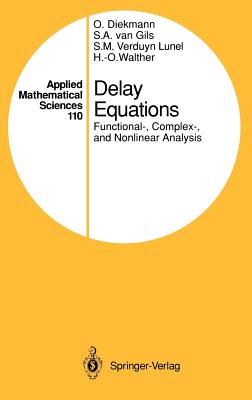 Delay Equations: Functional-, Complex-, and Nonlinear Analysis - Diekmann, Odo, and Gils, Stephan A Van, and Lunel, Sjoerd M V