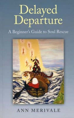 Delayed Departure - A Beginner`s Guide to Soul Rescue - Merivale, Ann